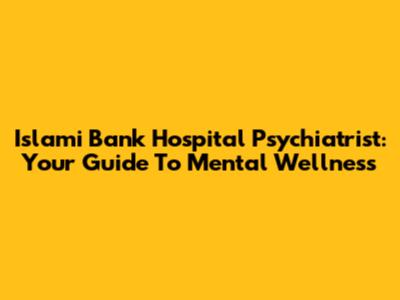 Islami Bank Hospital Psychiatrist: Your Guide To Mental Wellness