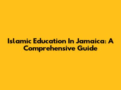 Islamic Education In Jamaica: A Comprehensive Guide