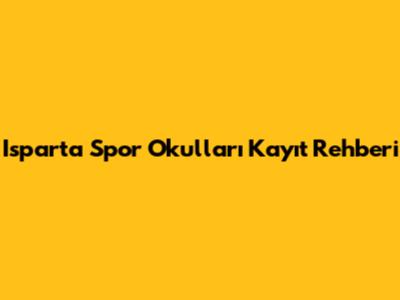 Isparta Spor Okulları Kayıt Rehberi
