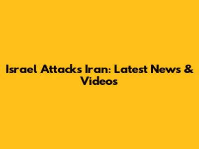 Israel Attacks Iran: Latest News & Videos