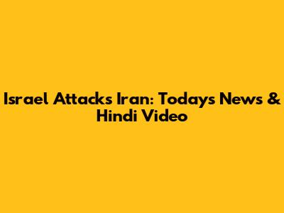 Israel Attacks Iran: Today's News & Hindi Video