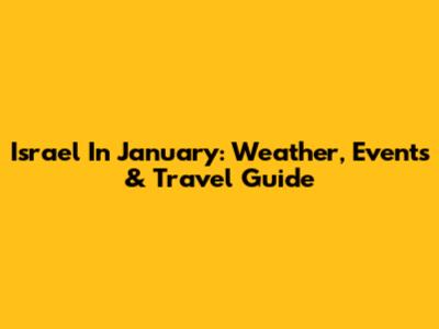 Israel In January: Weather, Events & Travel Guide