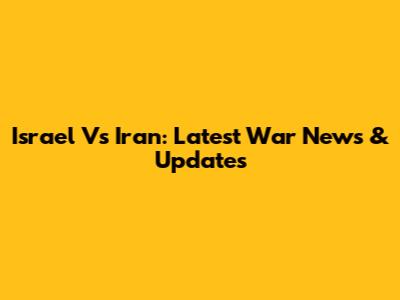 Israel Vs Iran: Latest War News & Updates