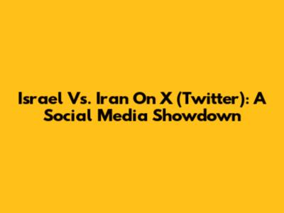 Israel Vs. Iran On X (Twitter): A Social Media Showdown