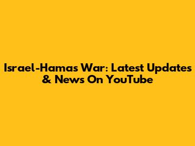 Israel-Hamas War: Latest Updates & News On YouTube