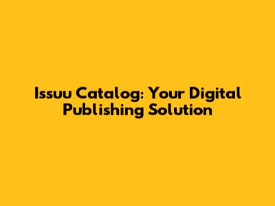 Issuu Catalog: Your Digital Publishing Solution
