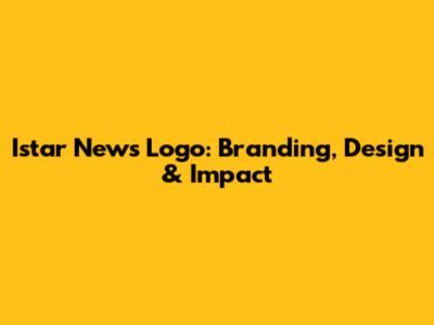 Istar News Logo: Branding, Design & Impact