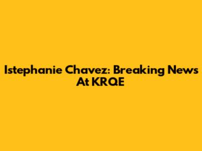 Istephanie Chavez: Breaking News At KRQE