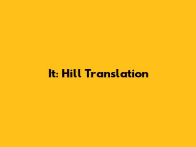 It: Hill Translation