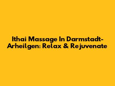 Ithai Massage In Darmstadt-Arheilgen: Relax & Rejuvenate