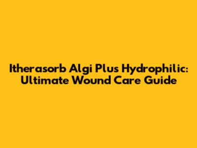 Itherasorb Algi Plus Hydrophilic: Ultimate Wound Care Guide