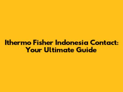 Ithermo Fisher Indonesia Contact: Your Ultimate Guide