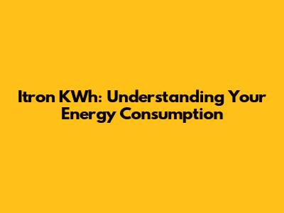 Itron KWh: Understanding Your Energy Consumption