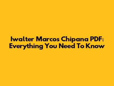 Iwalter Marcos Chipana PDF: Everything You Need To Know