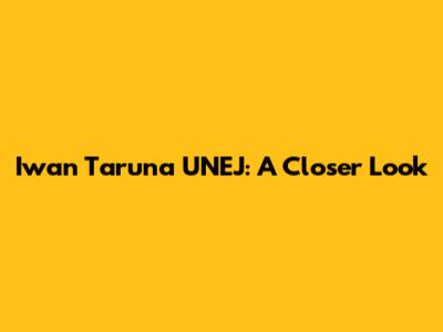 Iwan Taruna UNEJ: A Closer Look