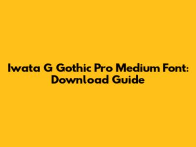 Iwata G Gothic Pro Medium Font: Download Guide