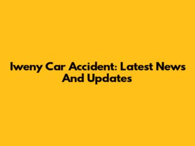 Iweny Car Accident: Latest News And Updates