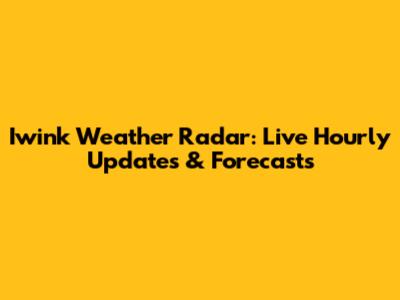 Iwink Weather Radar: Live Hourly Updates & Forecasts