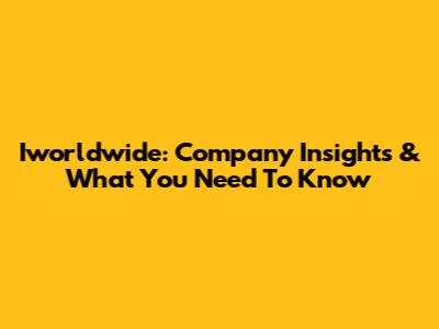 Iworldwide: Company Insights & What You Need To Know