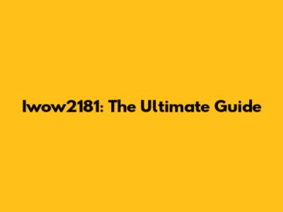 Iwow2181: The Ultimate Guide