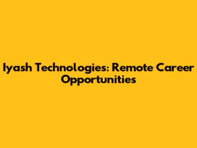 Iyash Technologies: Remote Career Opportunities