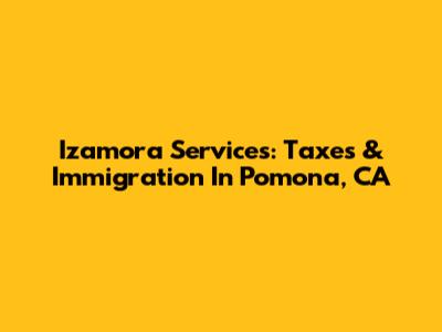 Izamora Services: Taxes & Immigration In Pomona, CA
