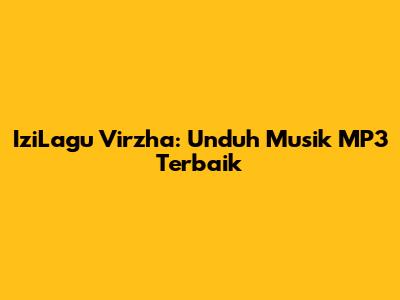 IziLagu Virzha: Unduh Musik MP3 Terbaik