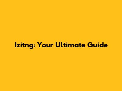 Izitng: Your Ultimate Guide