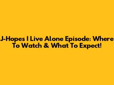 J-Hope's 'I Live Alone' Episode: Where To Watch & What To Expect!