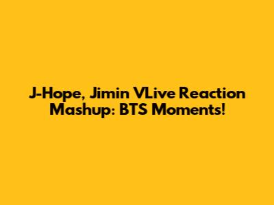 J-Hope, Jimin VLive Reaction Mashup: BTS Moments!
