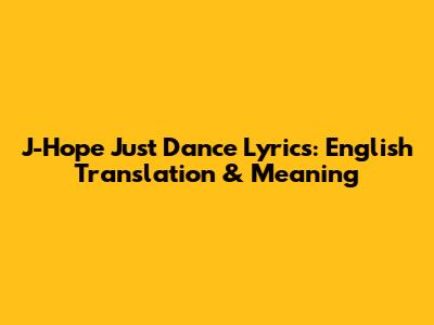 J-Hope 'Just Dance' Lyrics: English Translation & Meaning