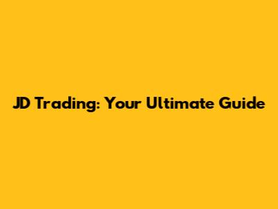 JD Trading: Your Ultimate Guide