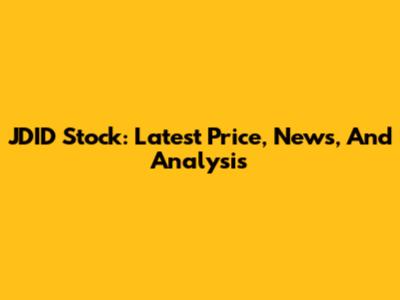 JDID Stock: Latest Price, News, And Analysis