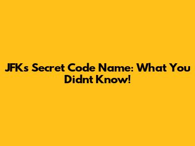 JFK's Secret Code Name: What You Didn't Know!