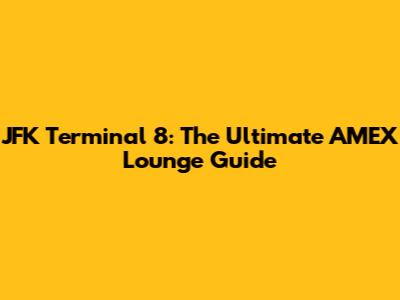 JFK Terminal 8: The Ultimate AMEX Lounge Guide