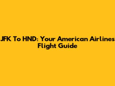 JFK To HND: Your American Airlines Flight Guide