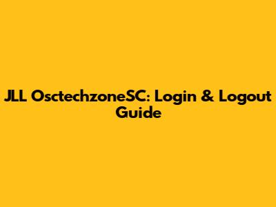 JLL OsctechzoneSC: Login & Logout Guide