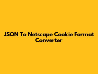 JSON To Netscape Cookie Format Converter
