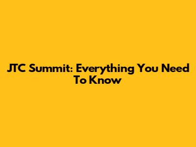 JTC Summit: Everything You Need To Know