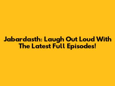 Jabardasth: Laugh Out Loud With The Latest Full Episodes!