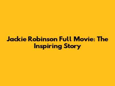 Jackie Robinson Full Movie: The Inspiring Story