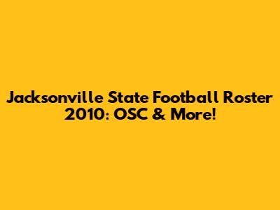 Jacksonville State Football Roster 2010: OSC & More!