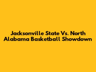 Jacksonville State Vs. North Alabama Basketball Showdown
