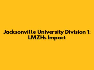 Jacksonville University Division 1: LMZH's Impact