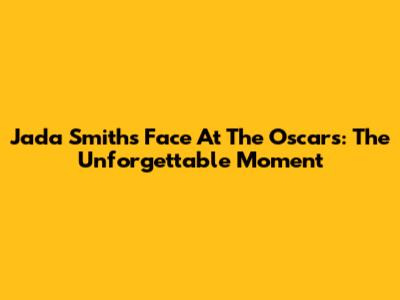 Jada Smith's Face At The Oscars: The Unforgettable Moment