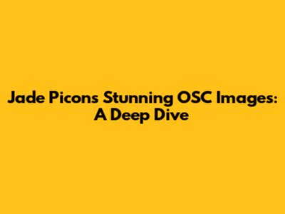 Jade Picon's Stunning OSC Images: A Deep Dive