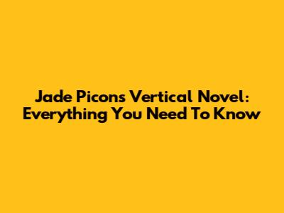 Jade Picon's Vertical Novel: Everything You Need To Know
