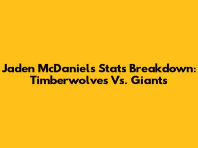 Jaden McDaniels' Stats Breakdown: Timberwolves Vs. Giants
