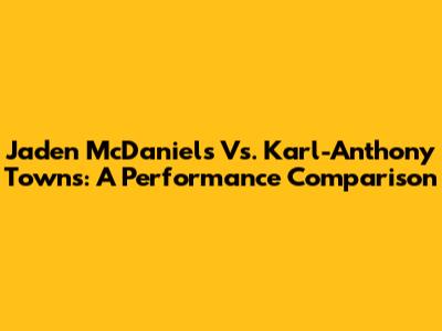 Jaden McDaniels Vs. Karl-Anthony Towns: A Performance Comparison