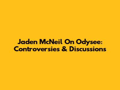 Jaden McNeil On Odysee: Controversies & Discussions
